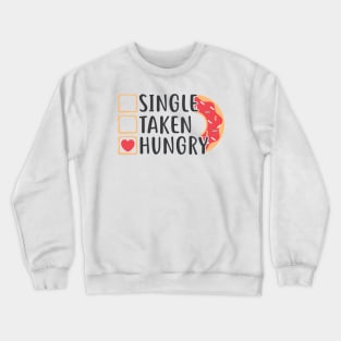 Single Taken Hungry Funny Doughnut Valentine's Day (Light Colors) Crewneck Sweatshirt